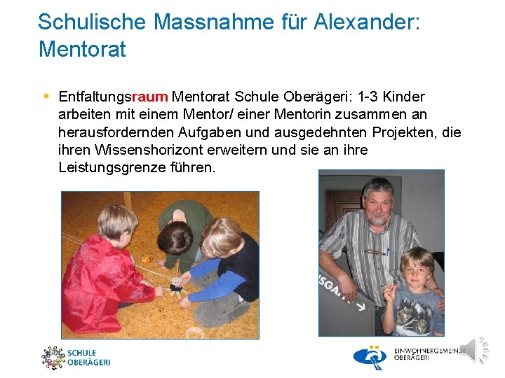 Schulische Massnahme für Alexander: Mentorat § Entfaltungsraum Mentorat Schule Oberägeri: 1 -3 Kinder arbeiten