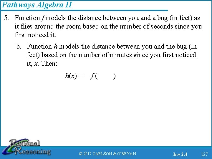 Pathways Algebra II 5. Function f models the distance between you and a bug