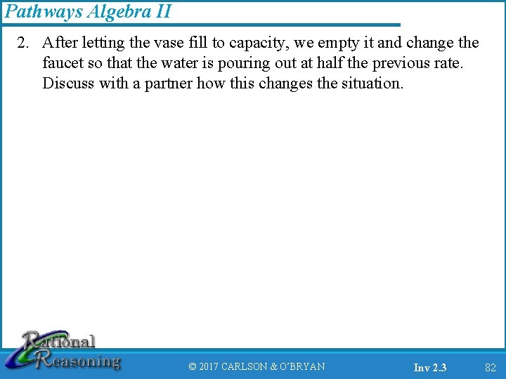 Pathways Algebra II 2. After letting the vase fill to capacity, we empty it