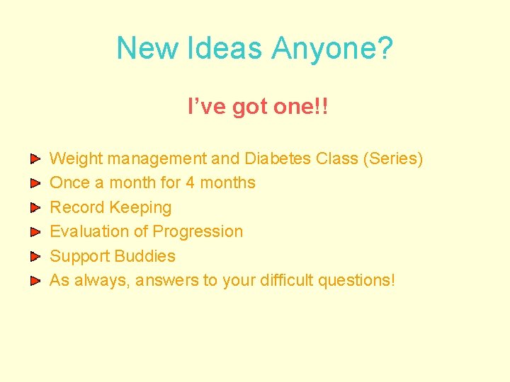 New Ideas Anyone? I’ve got one!! Weight management and Diabetes Class (Series) Once a