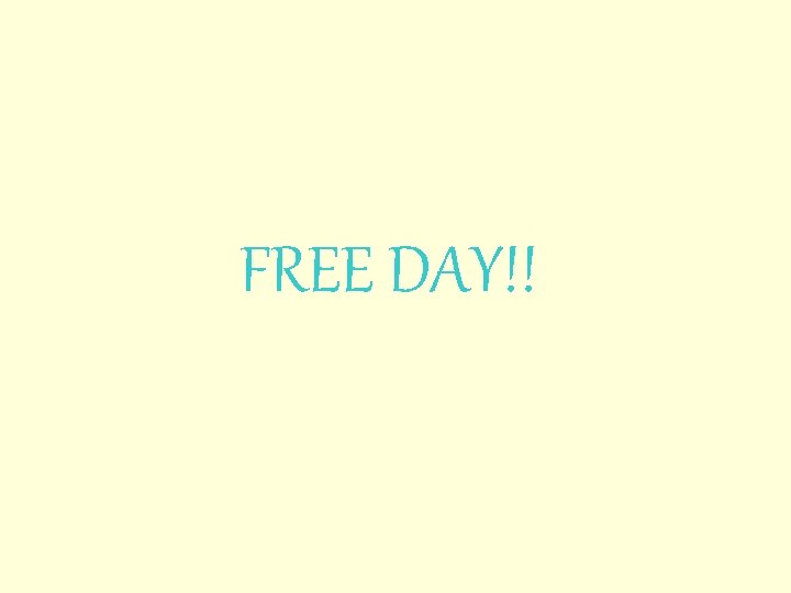 FREE DAY!! 