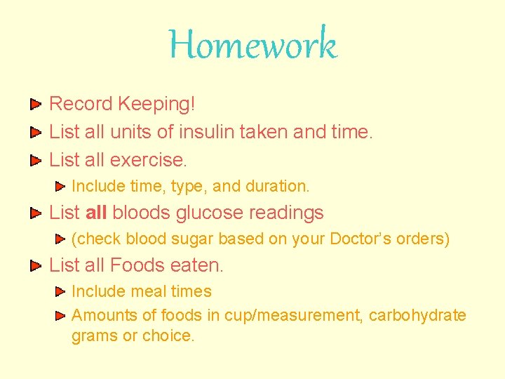 Homework Record Keeping! List all units of insulin taken and time. List all exercise.