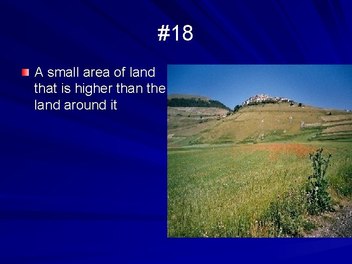 #18 A small area of land that is higher than the land around it