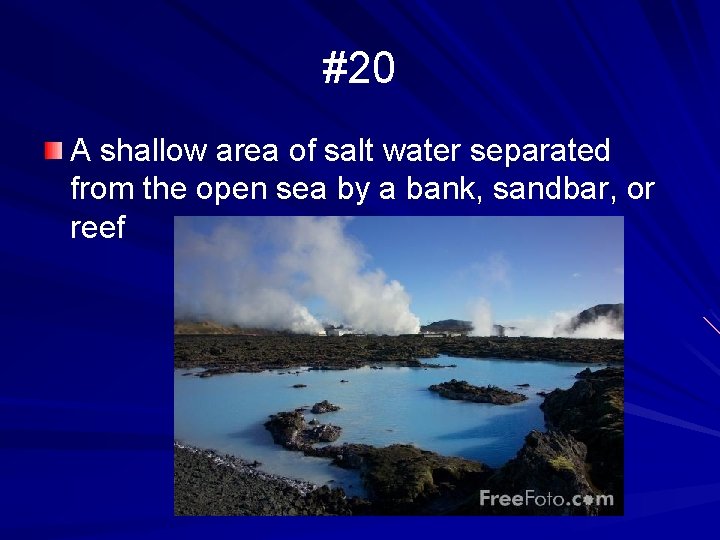 #20 A shallow area of salt water separated from the open sea by a