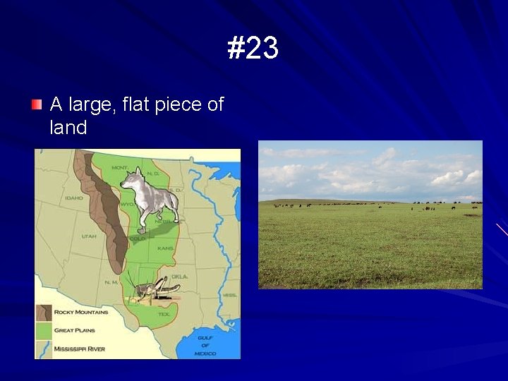 #23 A large, flat piece of land 