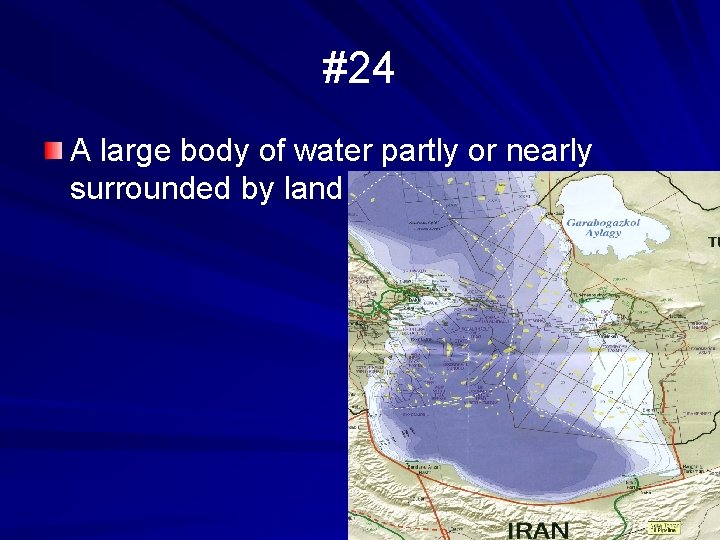 #24 A large body of water partly or nearly surrounded by land 