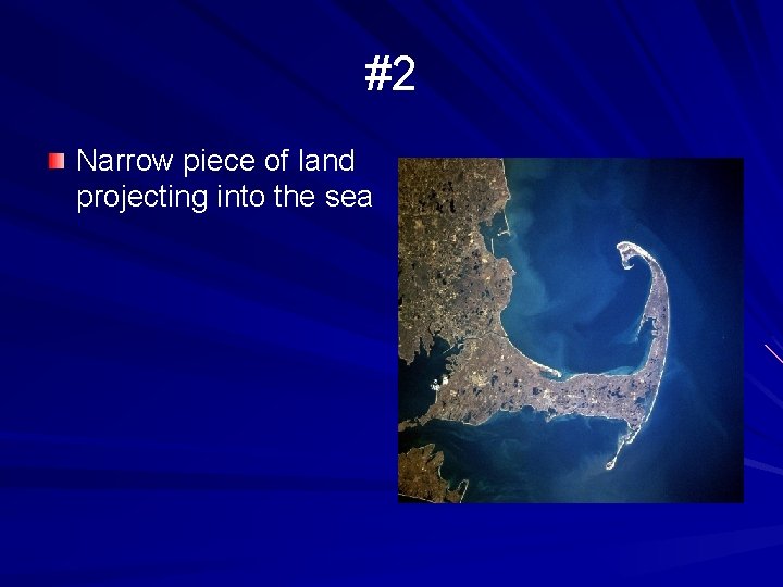 #2 Narrow piece of land projecting into the sea 