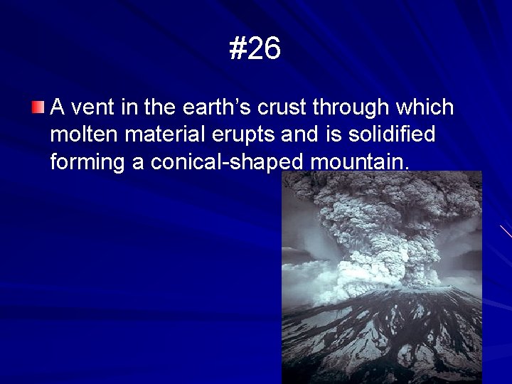 #26 A vent in the earth’s crust through which molten material erupts and is