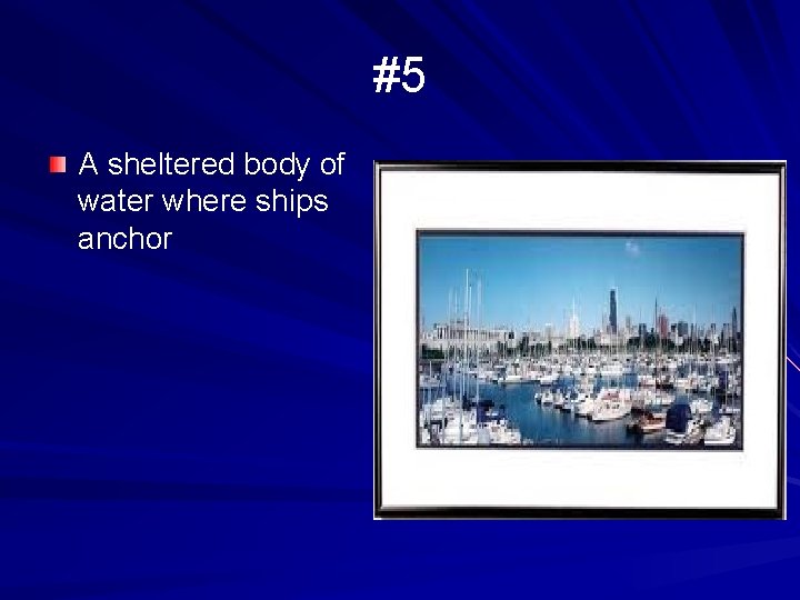 #5 A sheltered body of water where ships anchor 
