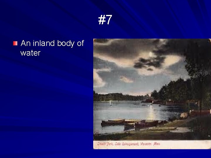 #7 An inland body of water 