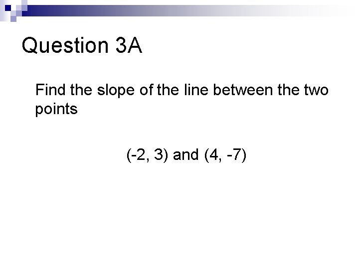 Question 3 A Find the slope of the line between the two points (-2,