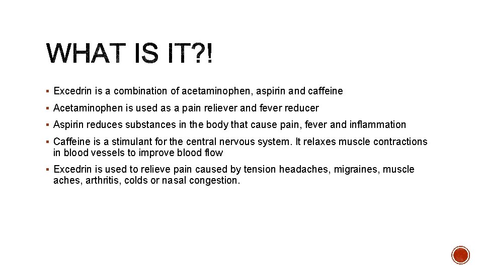 § Excedrin is a combination of acetaminophen, aspirin and caffeine § Acetaminophen is used