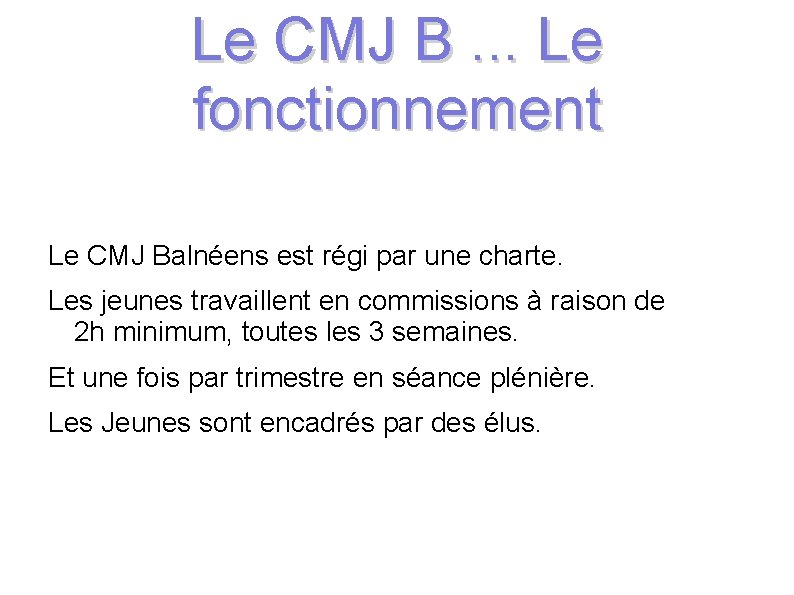 Le CMJ B. . . Le fonctionnement Le CMJ Balnéens est régi par une