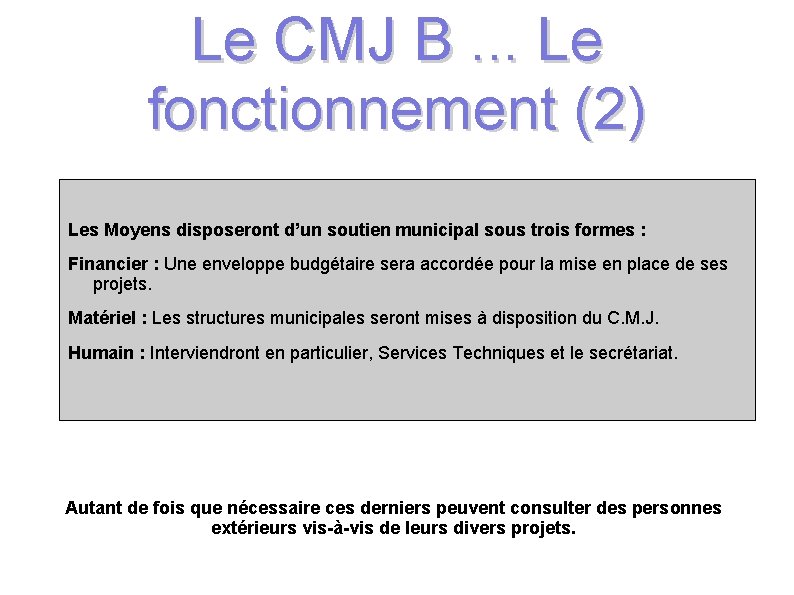 Le CMJ B. . . Le fonctionnement (2) Les Moyens disposeront d’un soutien municipal