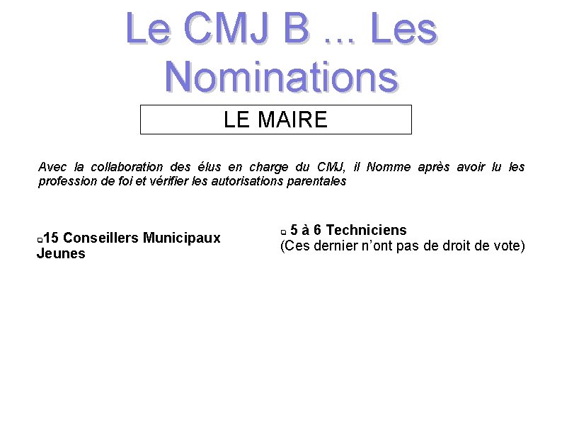 Le CMJ B. . . Les Nominations LE MAIRE Avec la collaboration des élus