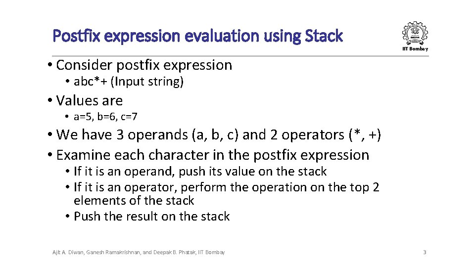 Postfix expression evaluation using Stack IIT Bombay • Consider postfix expression • abc*+ (Input Postfix expression evaluation using Stack IIT Bombay • Consider postfix expression • abc*+ (Input