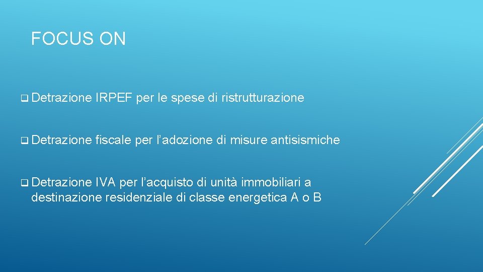 FOCUS ON q Detrazione IRPEF per le spese di ristrutturazione q Detrazione fiscale per