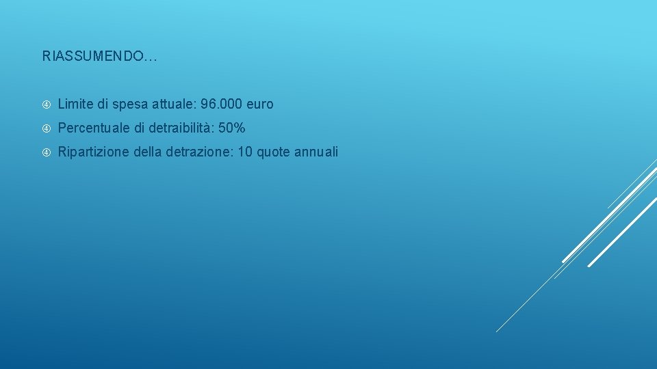 RIASSUMENDO… Limite di spesa attuale: 96. 000 euro Percentuale di detraibilità: 50% Ripartizione della