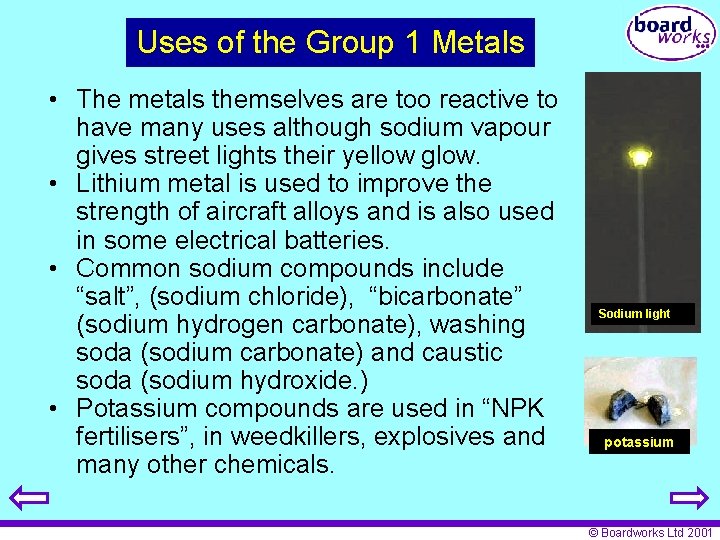 Uses of the Group 1 Metals • The metals themselves are too reactive to