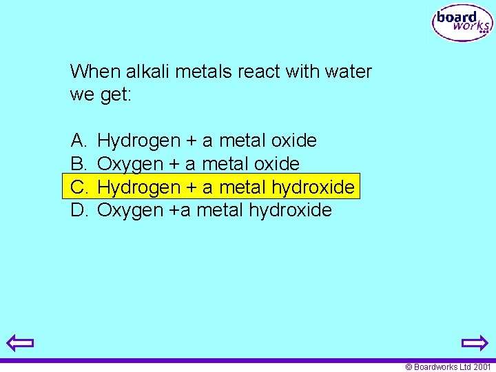 When alkali metals react with water we get: A. B. C. D. Hydrogen +