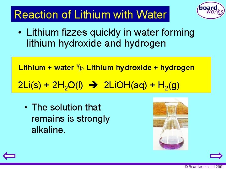 Reaction of Lithium with Water • Lithium fizzes quickly in water forming lithium hydroxide