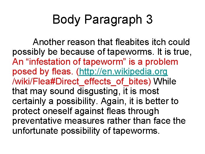 Body Paragraph 3 Another reason that fleabites itch could possibly be because of tapeworms.