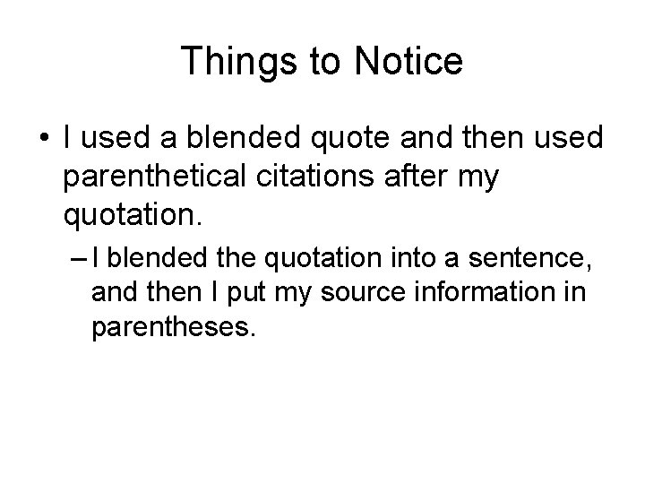 Things to Notice • I used a blended quote and then used parenthetical citations