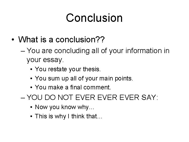 Conclusion • What is a conclusion? ? – You are concluding all of your