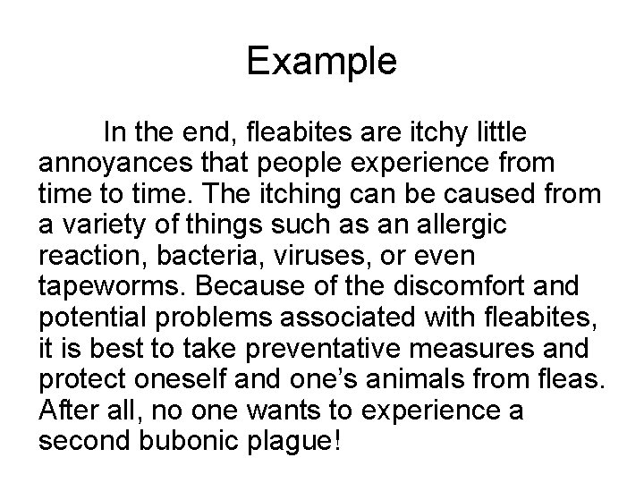 Example In the end, fleabites are itchy little annoyances that people experience from time