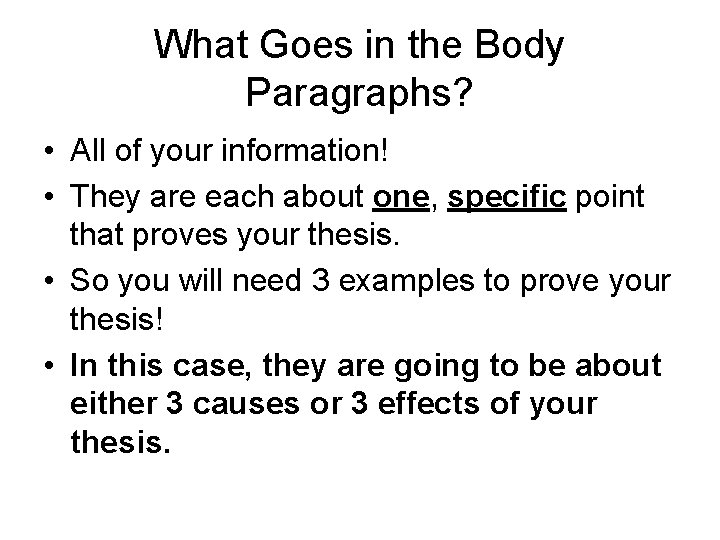 What Goes in the Body Paragraphs? • All of your information! • They are