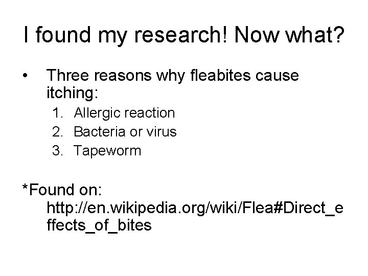 I found my research! Now what? • Three reasons why fleabites cause itching: 1.