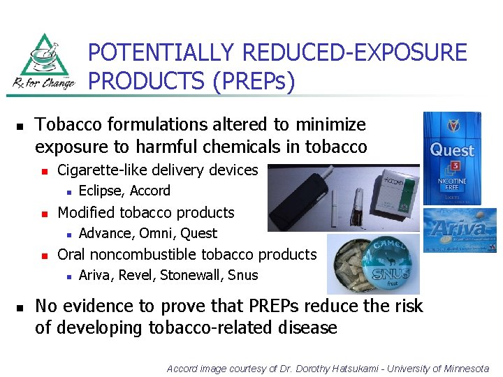 POTENTIALLY REDUCED-EXPOSURE PRODUCTS (PREPs) n Tobacco formulations altered to minimize exposure to harmful chemicals