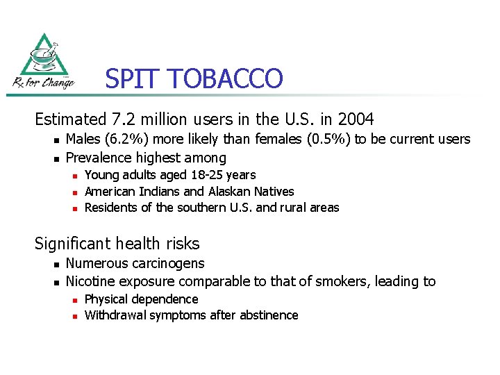 SPIT TOBACCO Estimated 7. 2 million users in the U. S. in 2004 n