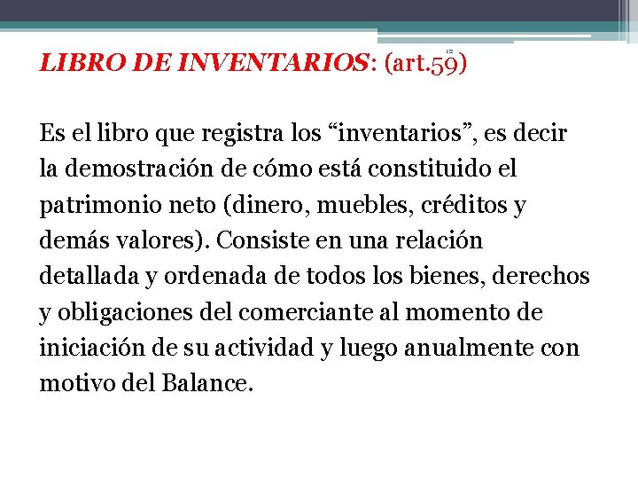 12 LIBRO DE INVENTARIOS: (art. 59) Es el libro que registra los “inventarios”, es