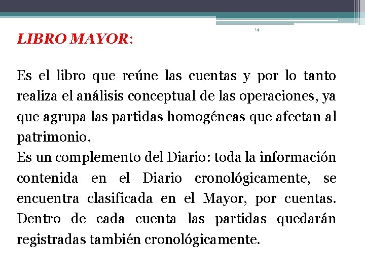 LIBRO MAYOR: 14 Es el libro que reúne las cuentas y por lo tanto