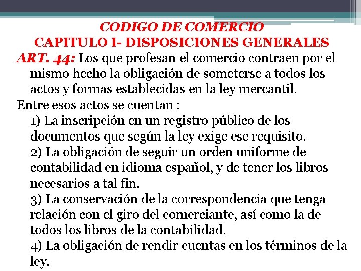 CODIGO DE COMERCIO CAPITULO I- DISPOSICIONES GENERALES ART. 44: Los que profesan el comercio