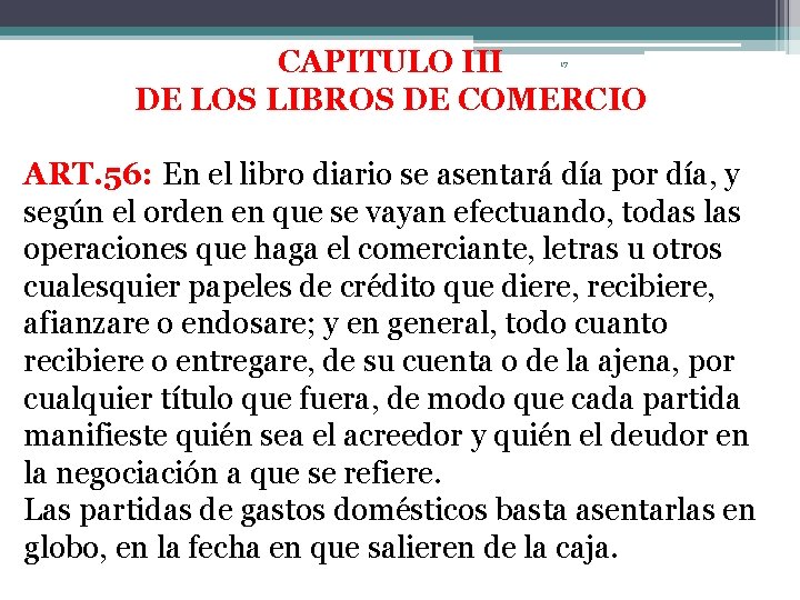 CAPITULO III DE LOS LIBROS DE COMERCIO 17 ART. 56: En el libro diario