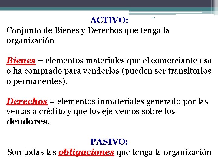 ACTIVO: Conjunto de Bienes y Derechos que tenga la organización 22 Bienes = elementos