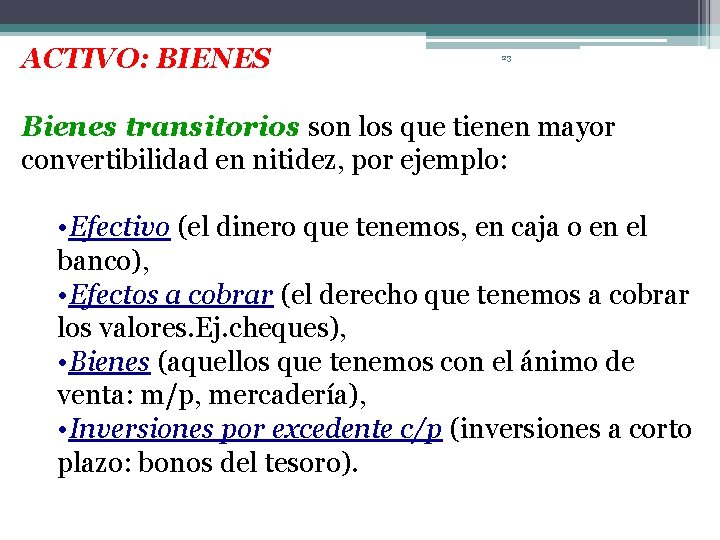 ACTIVO: BIENES 23 Bienes transitorios son los que tienen mayor convertibilidad en nitidez, por