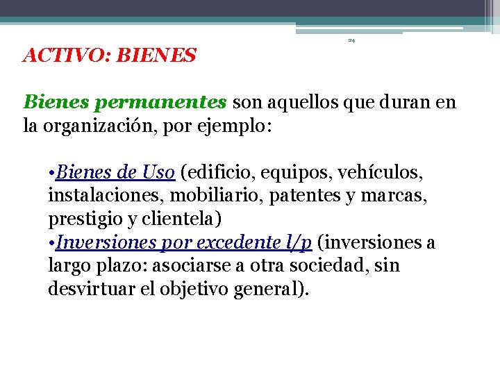 24 ACTIVO: BIENES Bienes permanentes son aquellos que duran en la organización, por ejemplo: