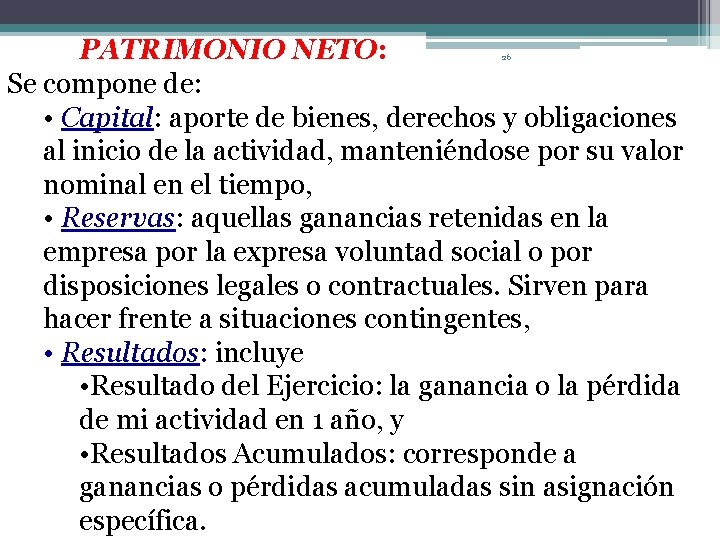PATRIMONIO NETO: Se compone de: • Capital: aporte de bienes, derechos y obligaciones al