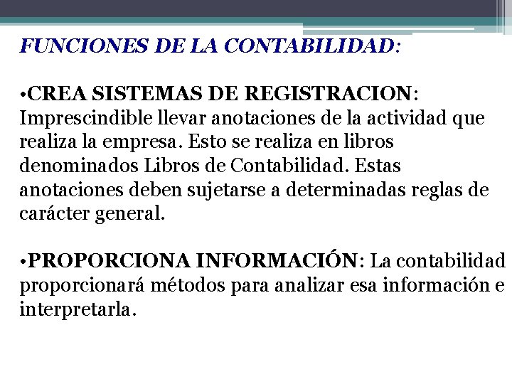 FUNCIONES DE LA CONTABILIDAD: 4 • CREA SISTEMAS DE REGISTRACION: Imprescindible llevar anotaciones de