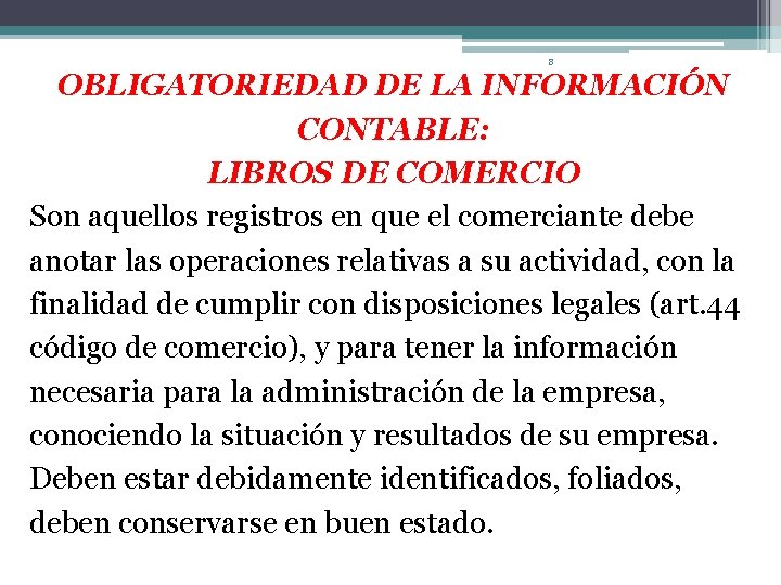 8 OBLIGATORIEDAD DE LA INFORMACIÓN CONTABLE: LIBROS DE COMERCIO Son aquellos registros en que