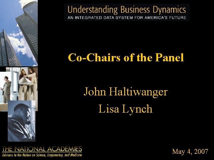 Co-Chairs of the Panel John Haltiwanger Lisa Lynch May 4, 2007 