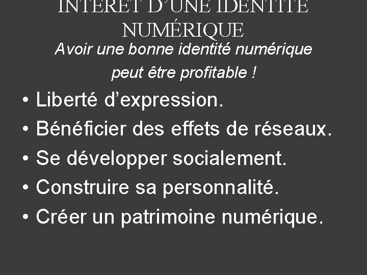 INTÉRÊT D’UNE IDENTITÉ NUMÉRIQUE Avoir une bonne identité numérique peut être profitable ! •