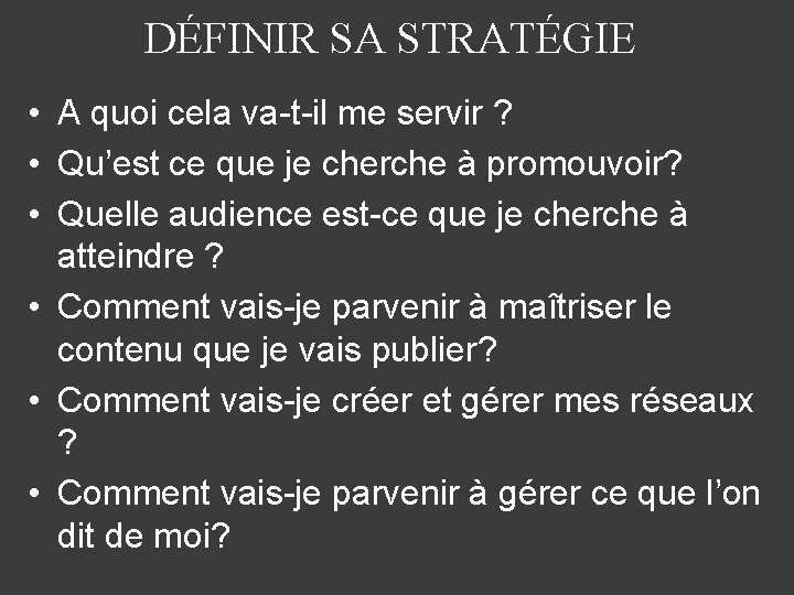 DÉFINIR SA STRATÉGIE • • • A quoi cela va-t-il me servir ? Qu’est