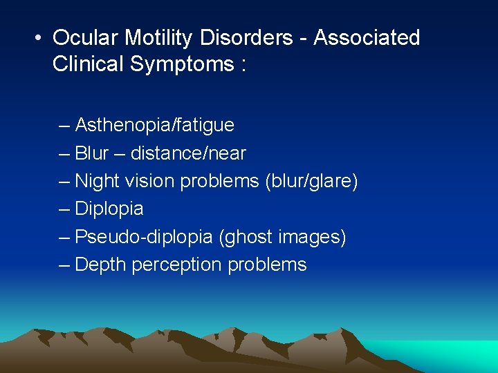  • Ocular Motility Disorders - Associated Clinical Symptoms : – Asthenopia/fatigue – Blur