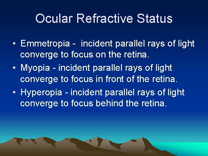 Ocular Refractive Status • Emmetropia - incident parallel rays of light converge to focus