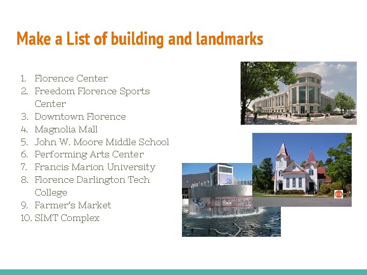 Make a List of building and landmarks 1. Florence Center 2. Freedom Florence Sports