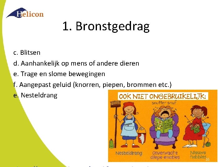 1. Bronstgedrag c. Blitsen d. Aanhankelijk op mens of andere dieren e. Trage en